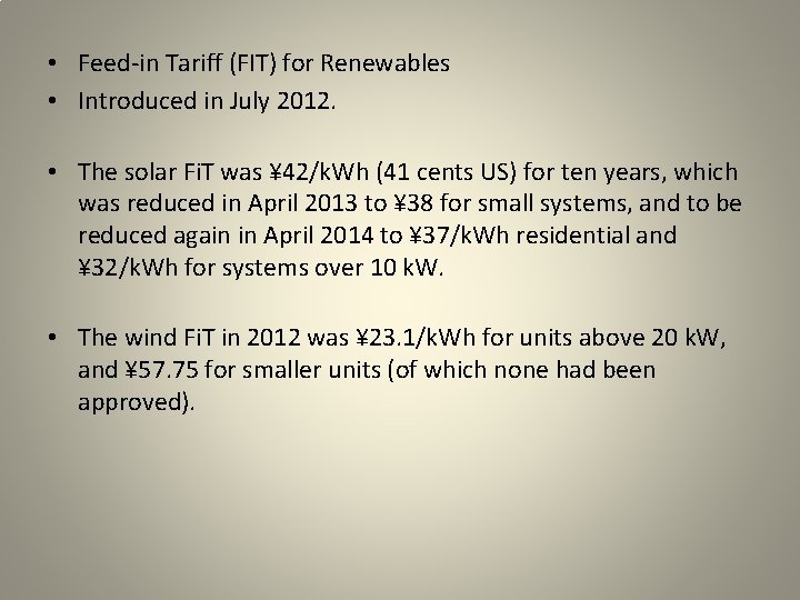  • Feed-in Tariff (FIT) for Renewables • Introduced in July 2012. • The