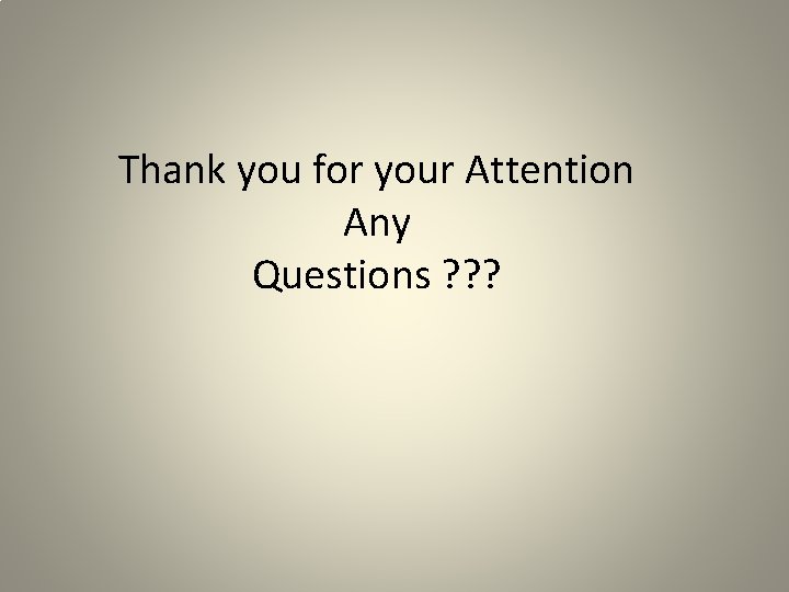 Thank you for your Attention Any Questions ? ? ? 