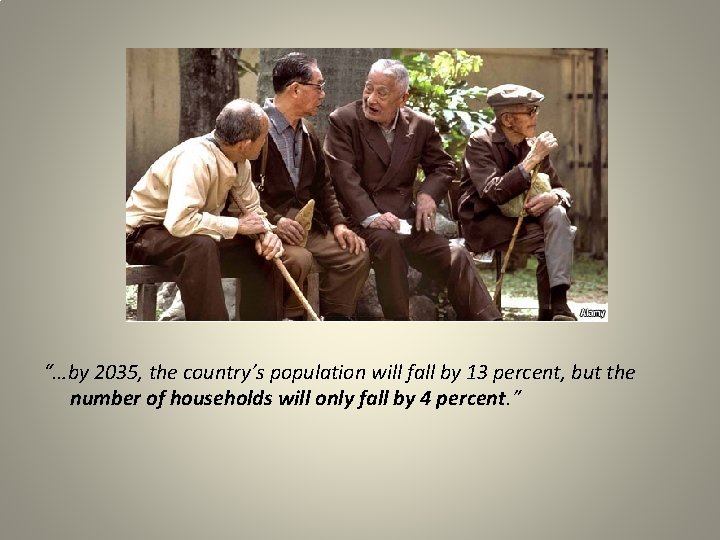 “…by 2035, the country’s population will fall by 13 percent, but the number of