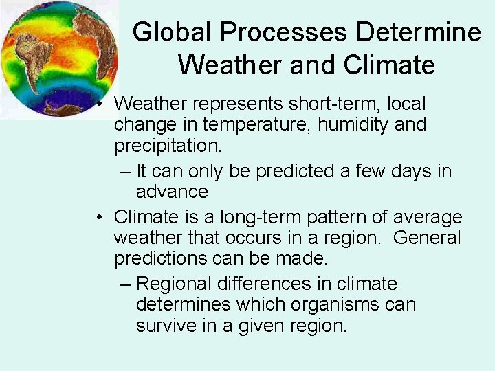 Global Processes Determine Weather and Climate • Weather represents short-term, local change in temperature,