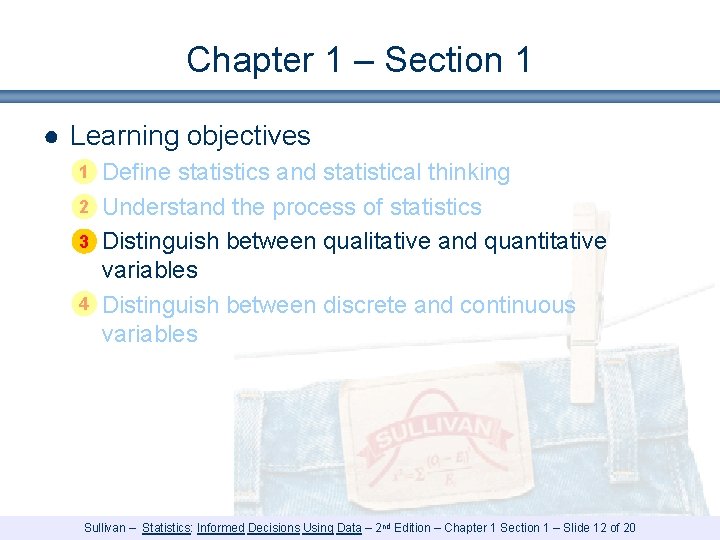 Chapter 1 – Section 1 ● Learning objectives 1 § Define statistics and statistical