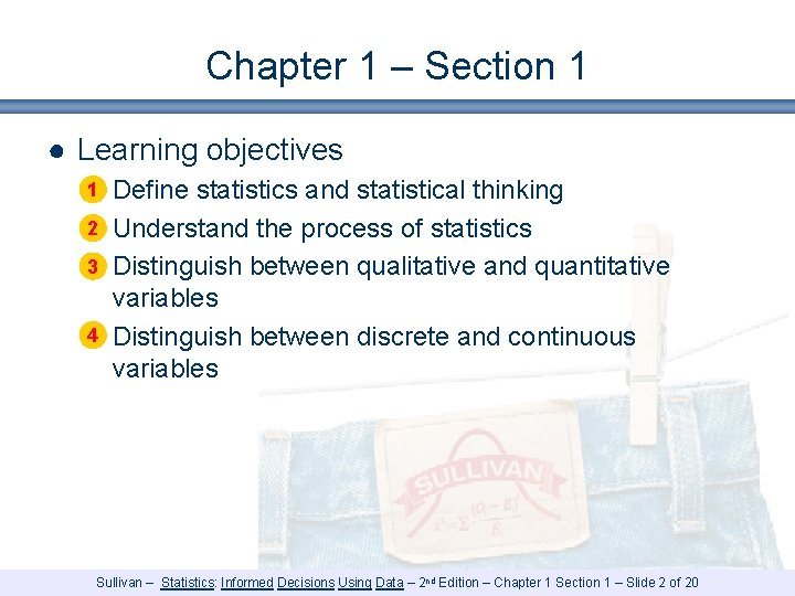 Chapter 1 – Section 1 ● Learning objectives 1 § Define statistics and statistical