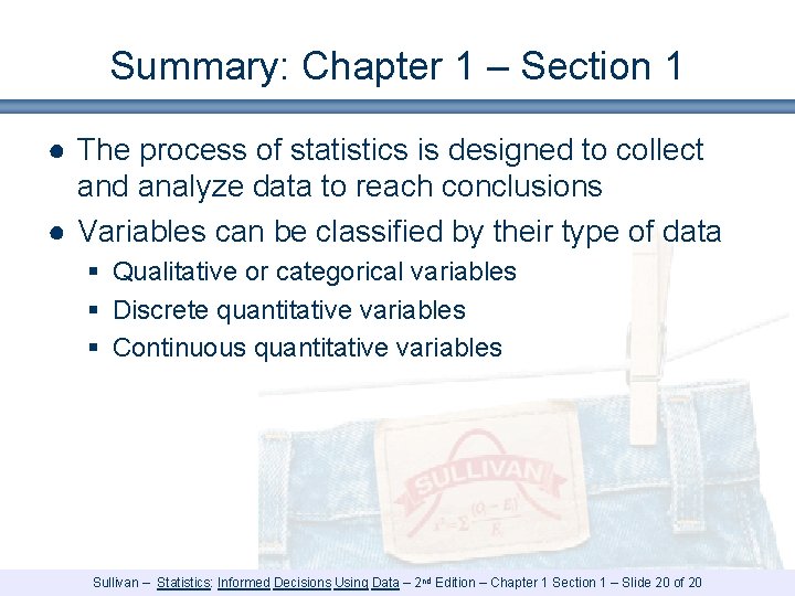 Summary: Chapter 1 – Section 1 ● The process of statistics is designed to