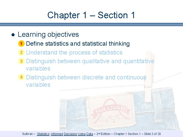 Chapter 1 – Section 1 ● Learning objectives 1 § Define statistics and statistical