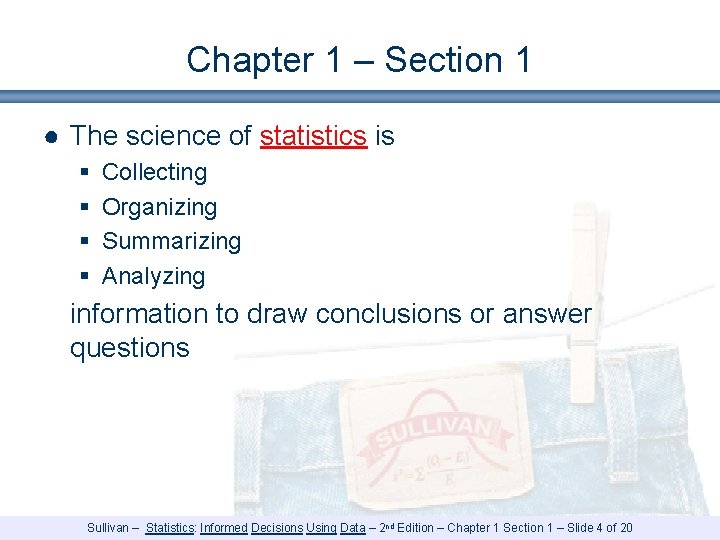 Chapter 1 – Section 1 ● The science of statistics is § § Collecting