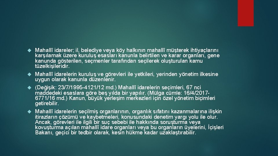 Mahallî idareler; il, belediye veya köy halkının mahallî müşterek ihtiyaçlarını karşılamak üzere kuruluş esasları