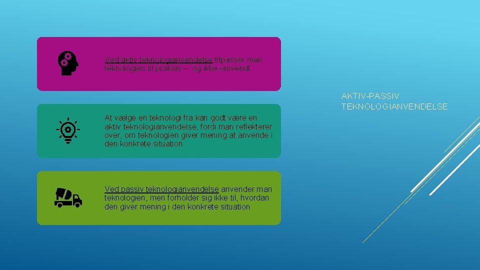 Ved aktiv teknologianvendelse tilpasser man teknologien til praksis – og ikke omvendt AKTIV-PASSIV TEKNOLOGIANVENDELSE