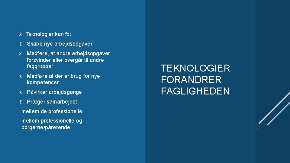  Teknologier kan fx: Skabe nye arbejdsopgaver Medføre, at andre arbejdsopgaver forsvinder eller overgår