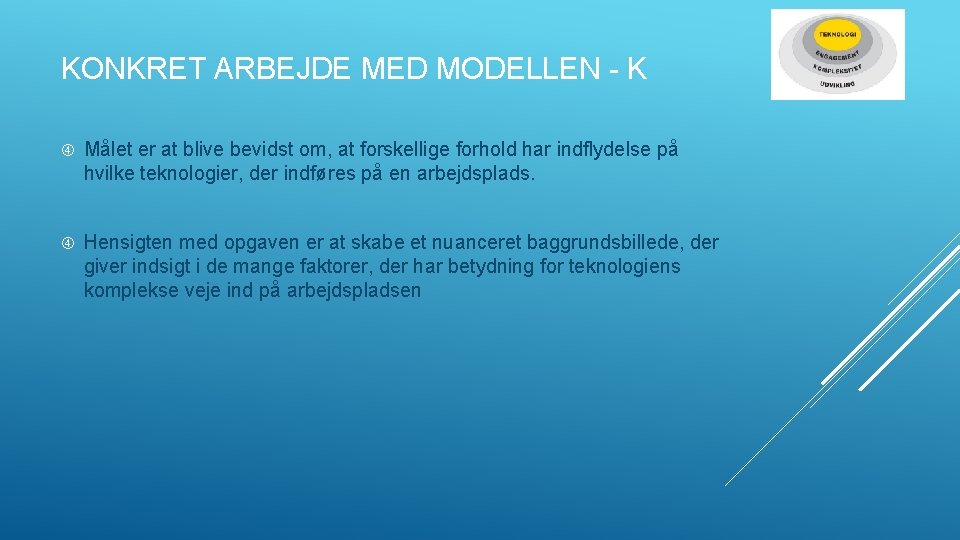 KONKRET ARBEJDE MED MODELLEN - K Målet er at blive bevidst om, at forskellige