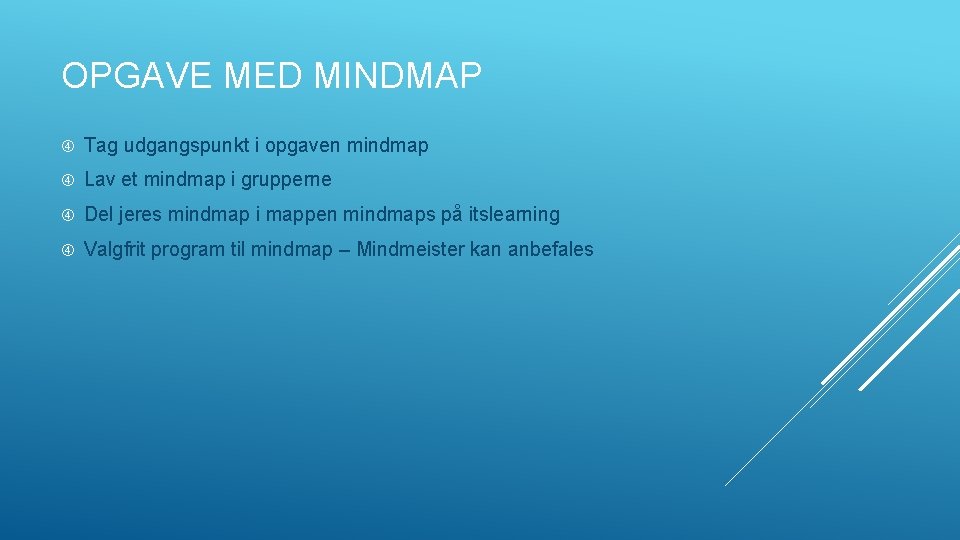 OPGAVE MED MINDMAP Tag udgangspunkt i opgaven mindmap Lav et mindmap i grupperne Del