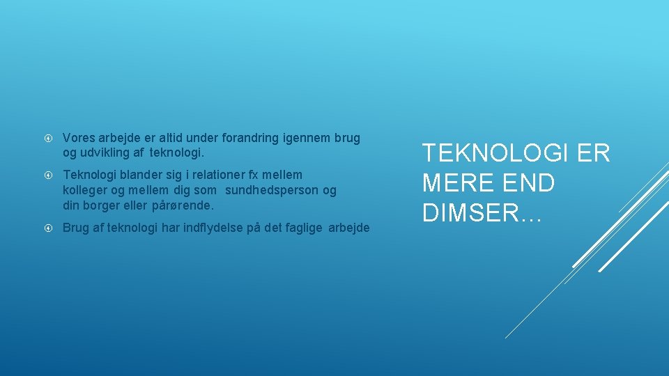  Vores arbejde er altid under forandring igennem brug og udvikling af teknologi. Teknologi