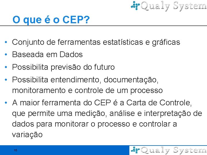 O que é o CEP? • Conjunto de ferramentas estatísticas e gráficas • Baseada