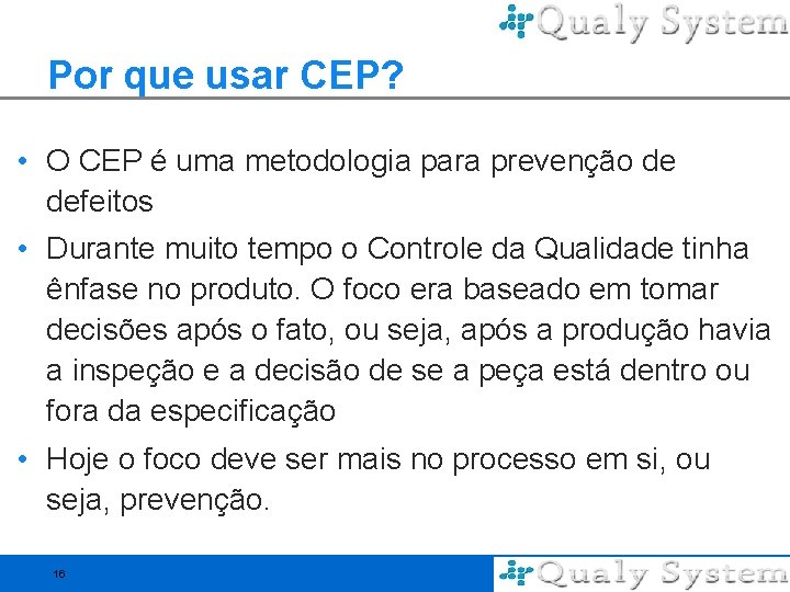 Por que usar CEP? • O CEP é uma metodologia para prevenção de defeitos