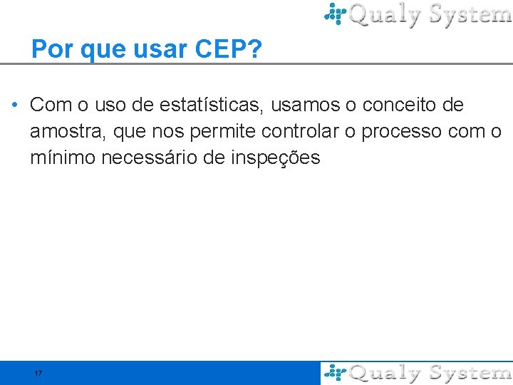 Por que usar CEP? • Com o uso de estatísticas, usamos o conceito de