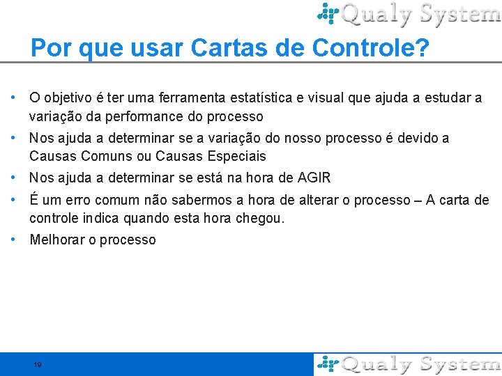 Por que usar Cartas de Controle? • O objetivo é ter uma ferramenta estatística