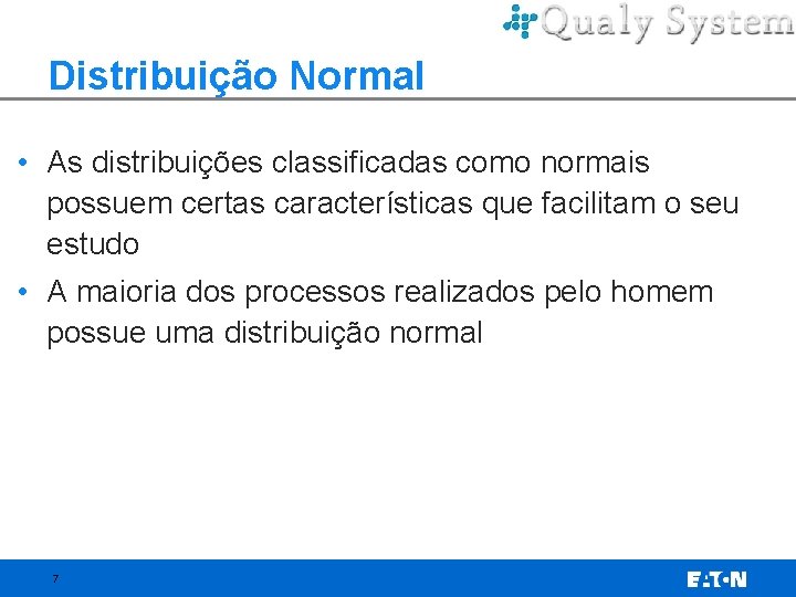 Distribuição Normal • As distribuições classificadas como normais possuem certas características que facilitam o