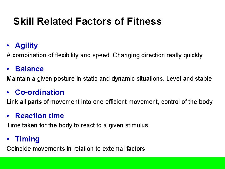 Skill Related Factors of Fitness • Agility A combination of flexibility and speed. Changing