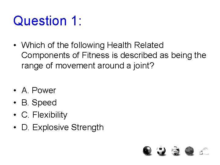 Question 1: • Which of the following Health Related Components of Fitness is described