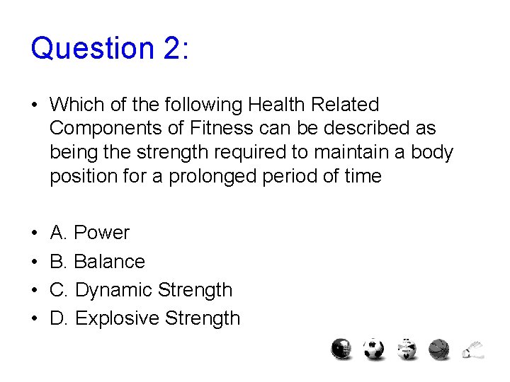 Question 2: • Which of the following Health Related Components of Fitness can be