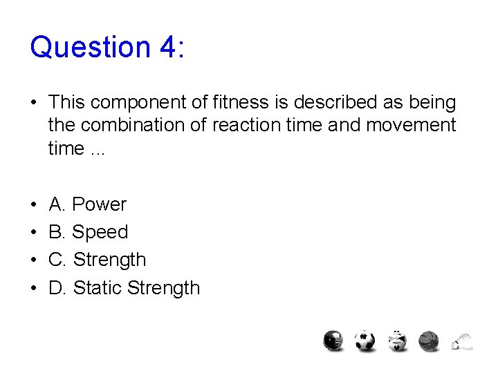 Question 4: • This component of fitness is described as being the combination of