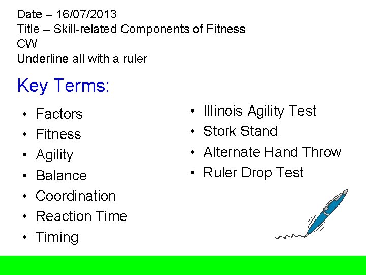 Date – 16/07/2013 Title – Skill-related Components of Fitness CW Underline all with a