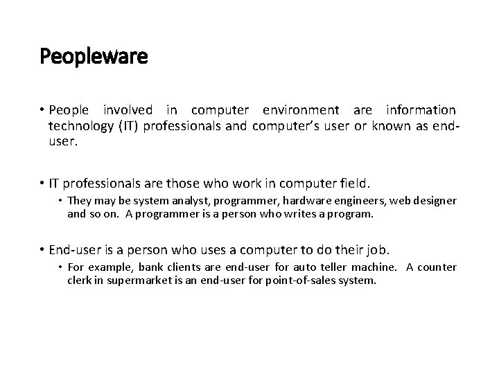 Peopleware • People involved in computer environment are information technology (IT) professionals and computer’s Peopleware • People involved in computer environment are information technology (IT) professionals and computer’s