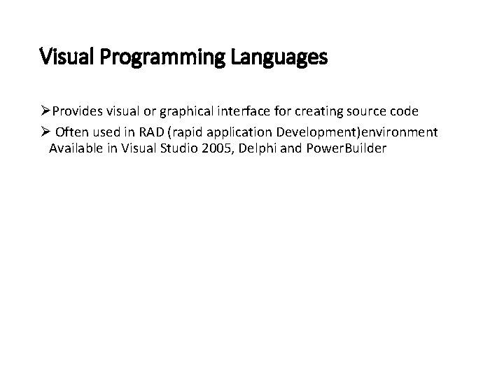 Visual Programming Languages ØProvides visual or graphical interface for creating source code Ø Often Visual Programming Languages ØProvides visual or graphical interface for creating source code Ø Often