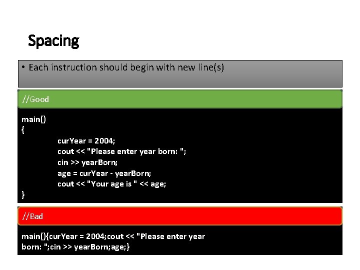 Spacing • Each instruction should begin with new line(s) //Good main() { } cur. Spacing • Each instruction should begin with new line(s) //Good main() { } cur.