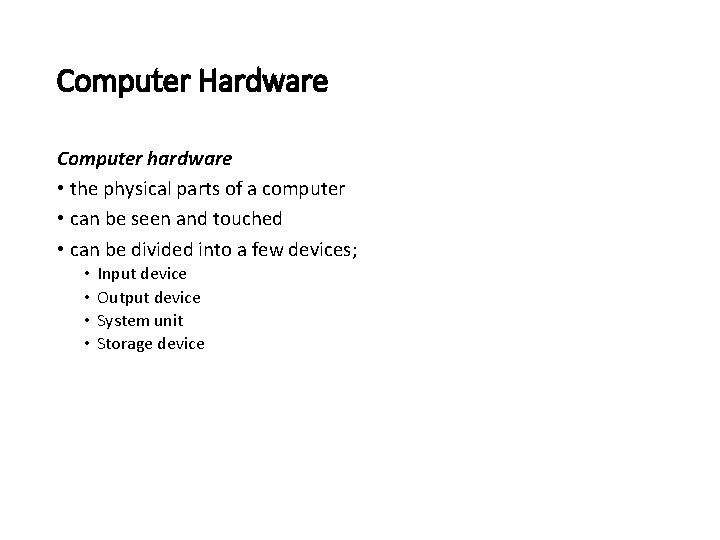 Computer Hardware Computer hardware • the physical parts of a computer • can be Computer Hardware Computer hardware • the physical parts of a computer • can be