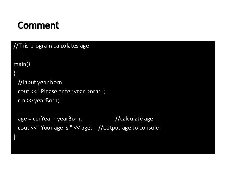 Comment //This program calculates age main() { //input year born cout << "Please enter Comment //This program calculates age main() { //input year born cout << "Please enter