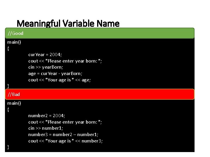 Meaningful Variable Name //Good main() { } //Bad main() { } cur. Year = Meaningful Variable Name //Good main() { } //Bad main() { } cur. Year =