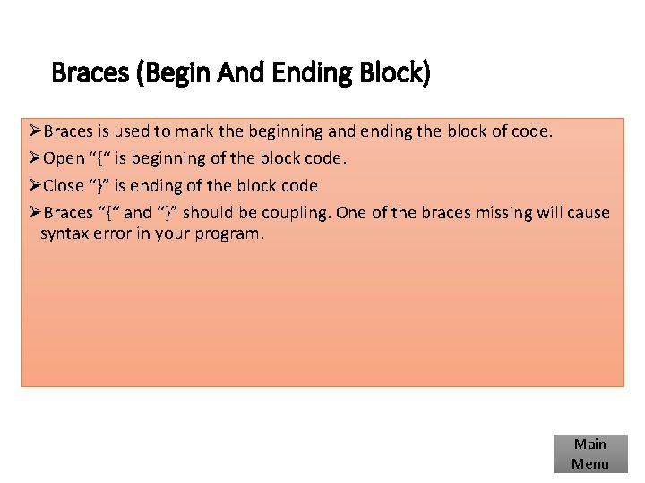 Braces (Begin And Ending Block) ØBraces is used to mark the beginning and ending Braces (Begin And Ending Block) ØBraces is used to mark the beginning and ending