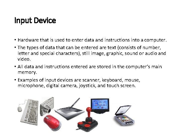 Input Device • Hardware that is used to enter data and instructions into a Input Device • Hardware that is used to enter data and instructions into a