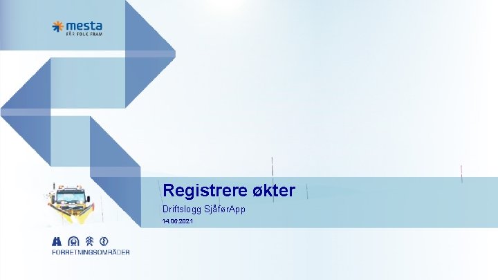 Registrere økter Driftslogg Sjåfør. App 14. 06. 2021 Registrere økter Driftslogg Sjåfør. App 14. 06. 2021
