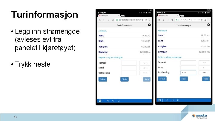 Turinformasjon • Legg inn strømengde (avleses evt fra panelet i kjøretøyet) • Trykk neste Turinformasjon • Legg inn strømengde (avleses evt fra panelet i kjøretøyet) • Trykk neste