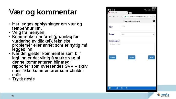 Vær og kommentar • Her legges opplysninger om vær og temperatur inn. • Velg Vær og kommentar • Her legges opplysninger om vær og temperatur inn. • Velg