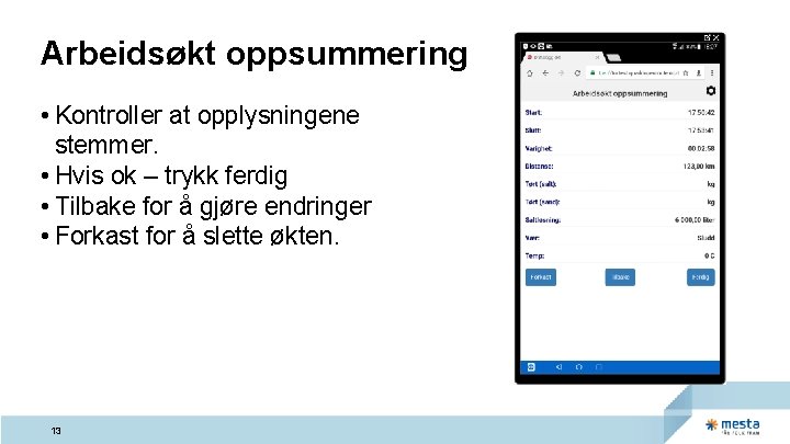 Arbeidsøkt oppsummering • Kontroller at opplysningene stemmer. • Hvis ok – trykk ferdig • Arbeidsøkt oppsummering • Kontroller at opplysningene stemmer. • Hvis ok – trykk ferdig •
