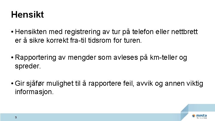 Hensikt • Hensikten med registrering av tur på telefon eller nettbrett er å sikre Hensikt • Hensikten med registrering av tur på telefon eller nettbrett er å sikre