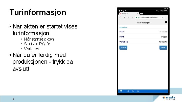 Turinformasjon • Når økten er startet vises turinformasjon: • Når startet økten • Slutt Turinformasjon • Når økten er startet vises turinformasjon: • Når startet økten • Slutt