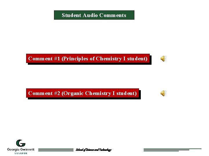 Student Audio Comments Comment #1 (Principles of Chemistry I student) Comment #2 (Organic Chemistry