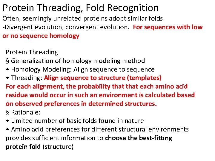 Protein Threading, Fold Recognition Often, seemingly unrelated proteins adopt similar folds. -Divergent evolution, convergent