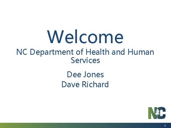 Welcome NC Department of Health and Human Services Dee Jones Dave Richard 2 