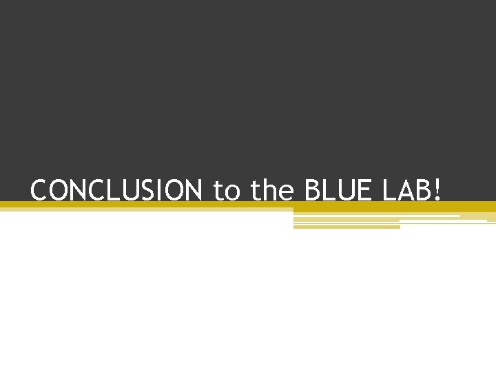 CONCLUSION to the BLUE LAB! 