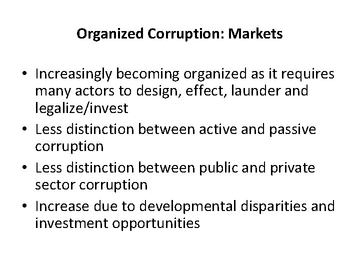 Organized Corruption: Markets • Increasingly becoming organized as it requires many actors to design,