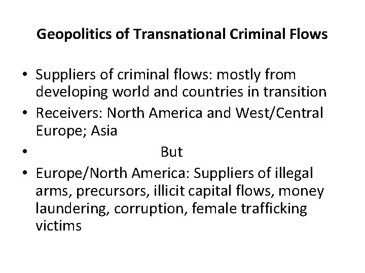Geopolitics of Transnational Criminal Flows • Suppliers of criminal flows: mostly from developing world