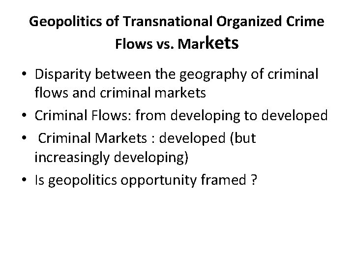 Geopolitics of Transnational Organized Crime Flows vs. Markets • Disparity between the geography of