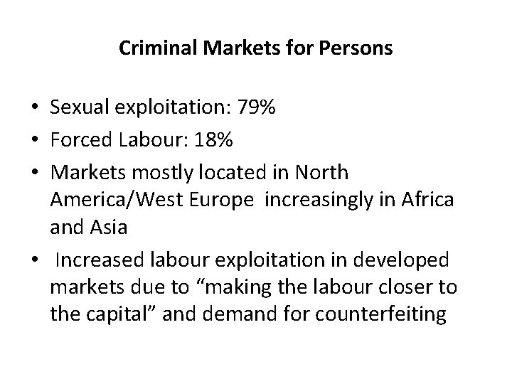 Criminal Markets for Persons • Sexual exploitation: 79% • Forced Labour: 18% • Markets