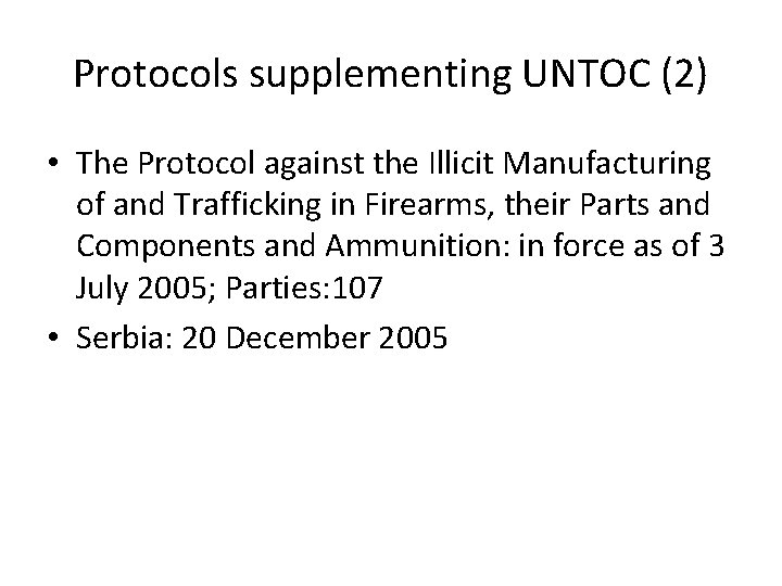 Protocols supplementing UNTOC (2) • The Protocol against the Illicit Manufacturing of and Trafficking