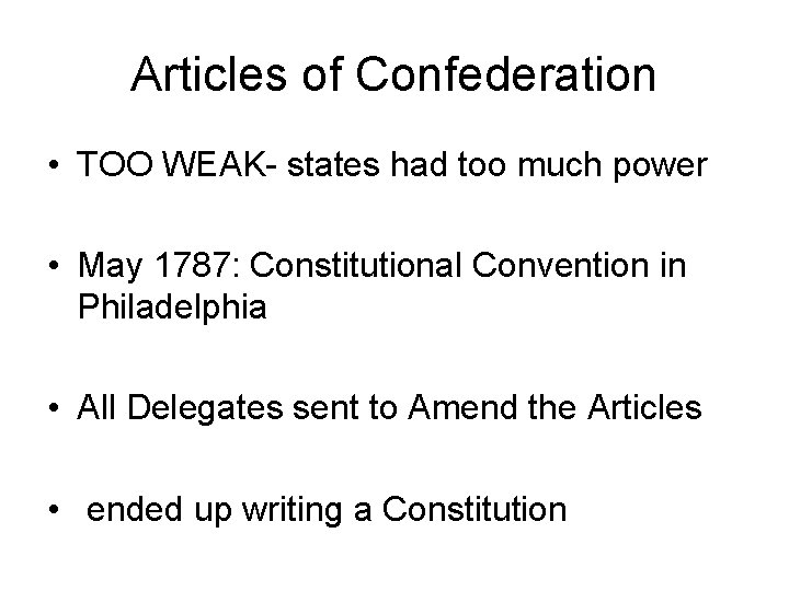 Articles of Confederation • TOO WEAK- states had too much power • May 1787: