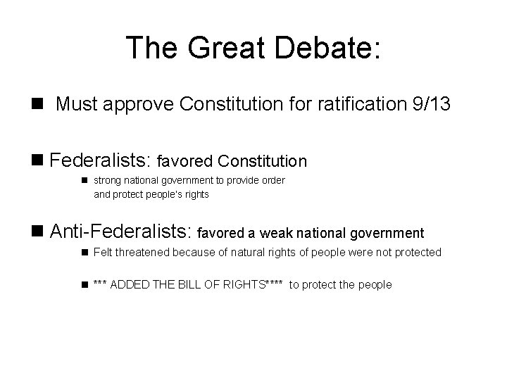 The Great Debate: n Must approve Constitution for ratification 9/13 n Federalists: favored Constitution